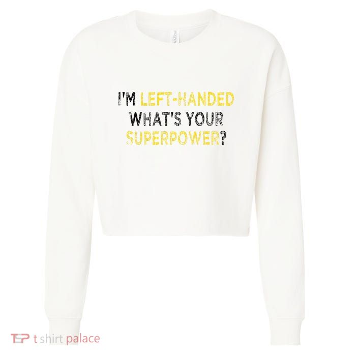 I’M Left Handed Whats Your Superpower Cropped Pullover Crew
