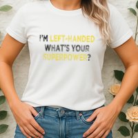 I’M Left Handed Whats Your Superpower Womens T-Shirt