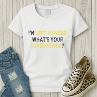I’M Left Handed Whats Your Superpower Womens T-Shirt