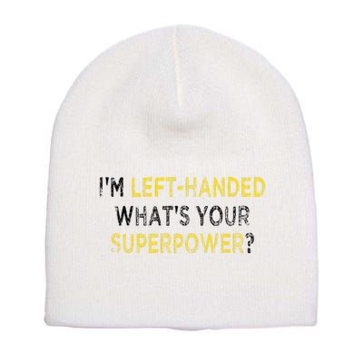 I’M Left Handed Whats Your Superpower Short Acrylic Beanie