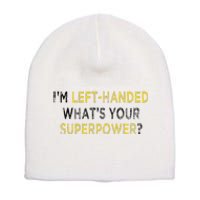 I’M Left Handed Whats Your Superpower Short Acrylic Beanie