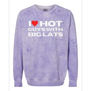 I Love Hot Guys With Big Lats Funny Mom Wife Girlfriend Colorblast Crewneck Sweatshirt