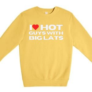 I Love Hot Guys With Big Lats Funny Mom Wife Girlfriend Premium Crewneck Sweatshirt