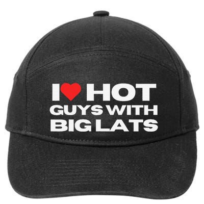 I Love Hot Guys With Big Lats Funny Mom Wife Girlfriend 7-Panel Snapback Hat