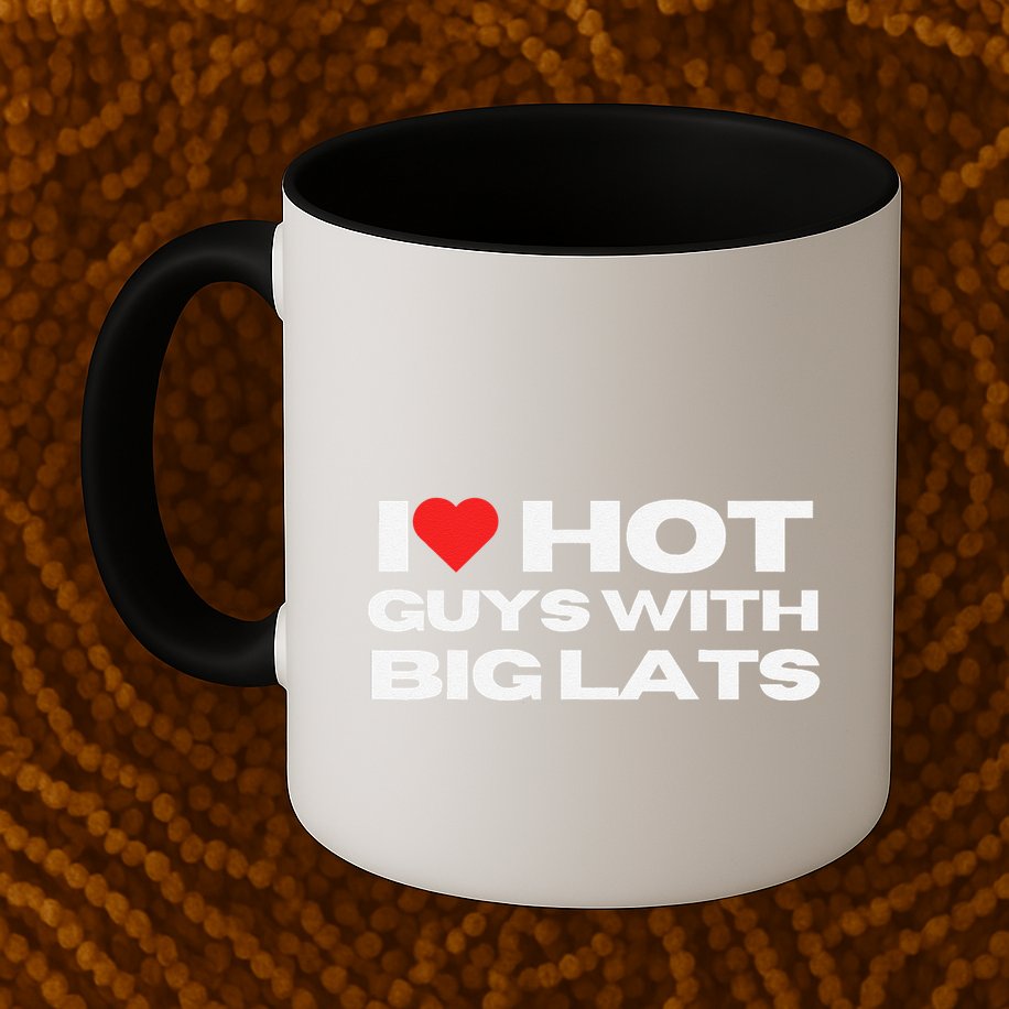 I Love Hot Guys With Big Lats Funny Mom Wife Girlfriend Mug