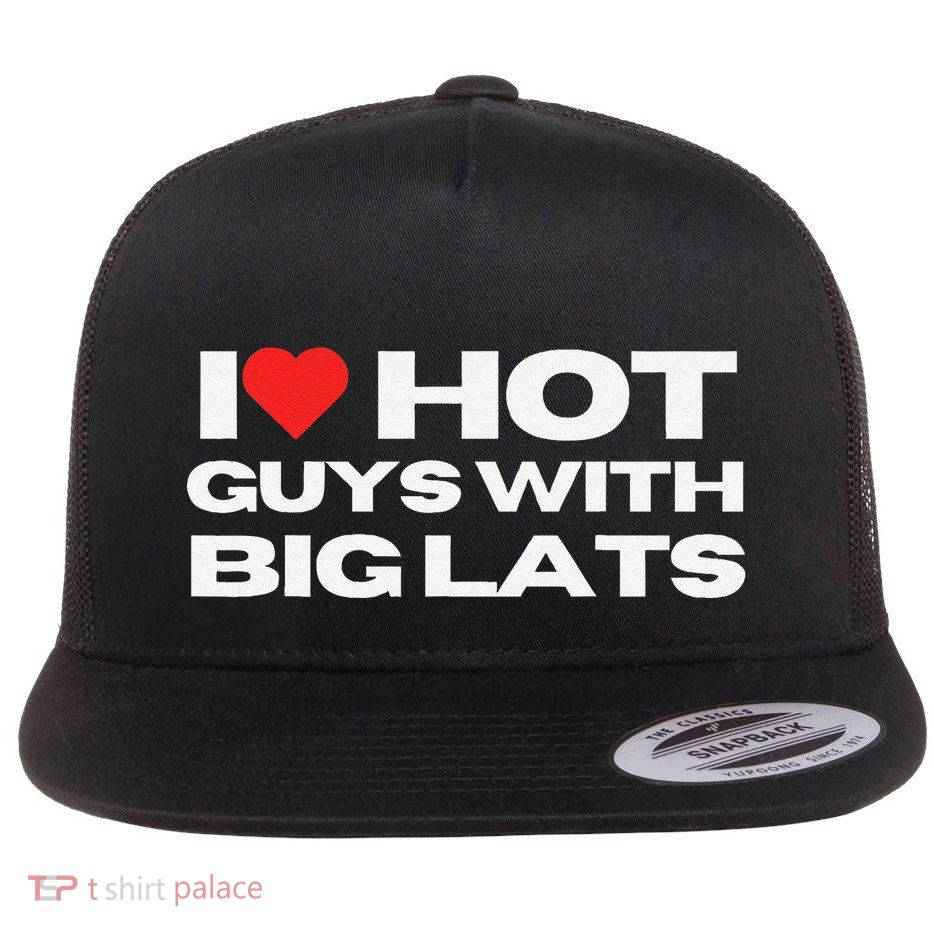 I Love Hot Guys With Big Lats Funny Mom Wife Girlfriend Flatbill Hat