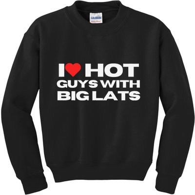 I Love Hot Guys With Big Lats Funny Mom Wife Girlfriend Kids Sweatshirt
