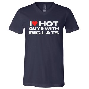 I Love Hot Guys With Big Lats Funny Mom Wife Girlfriend V-Neck T-Shirt