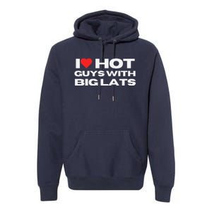 I Love Hot Guys With Big Lats Funny Mom Wife Girlfriend Premium Hoodie