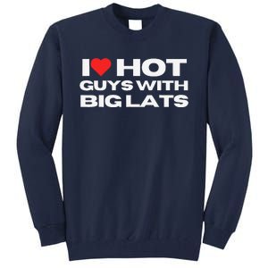 I Love Hot Guys With Big Lats Funny Mom Wife Girlfriend Tall Sweatshirt