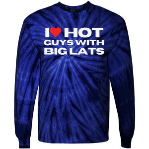 I Love Hot Guys With Big Lats Funny Mom Wife Girlfriend Tie-Dye Long Sleeve Shirt