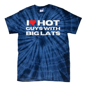 I Love Hot Guys With Big Lats Funny Mom Wife Girlfriend Tie-Dye T-Shirt