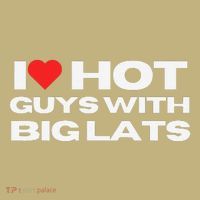 I Love Hot Guys With Big Lats Funny Mom Wife Girlfriend T-Shirt