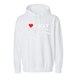 I Love Hot Guys With Big Lats Funny Mom Wife Girlfriend Garment-Dyed Fleece Hoodie