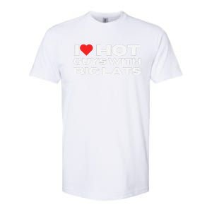 I Love Hot Guys With Big Lats Funny Mom Wife Girlfriend Softstyle CVC T-Shirt