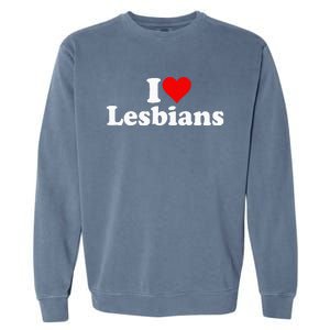 I Love Heart Lesbians Garment-Dyed Sweatshirt