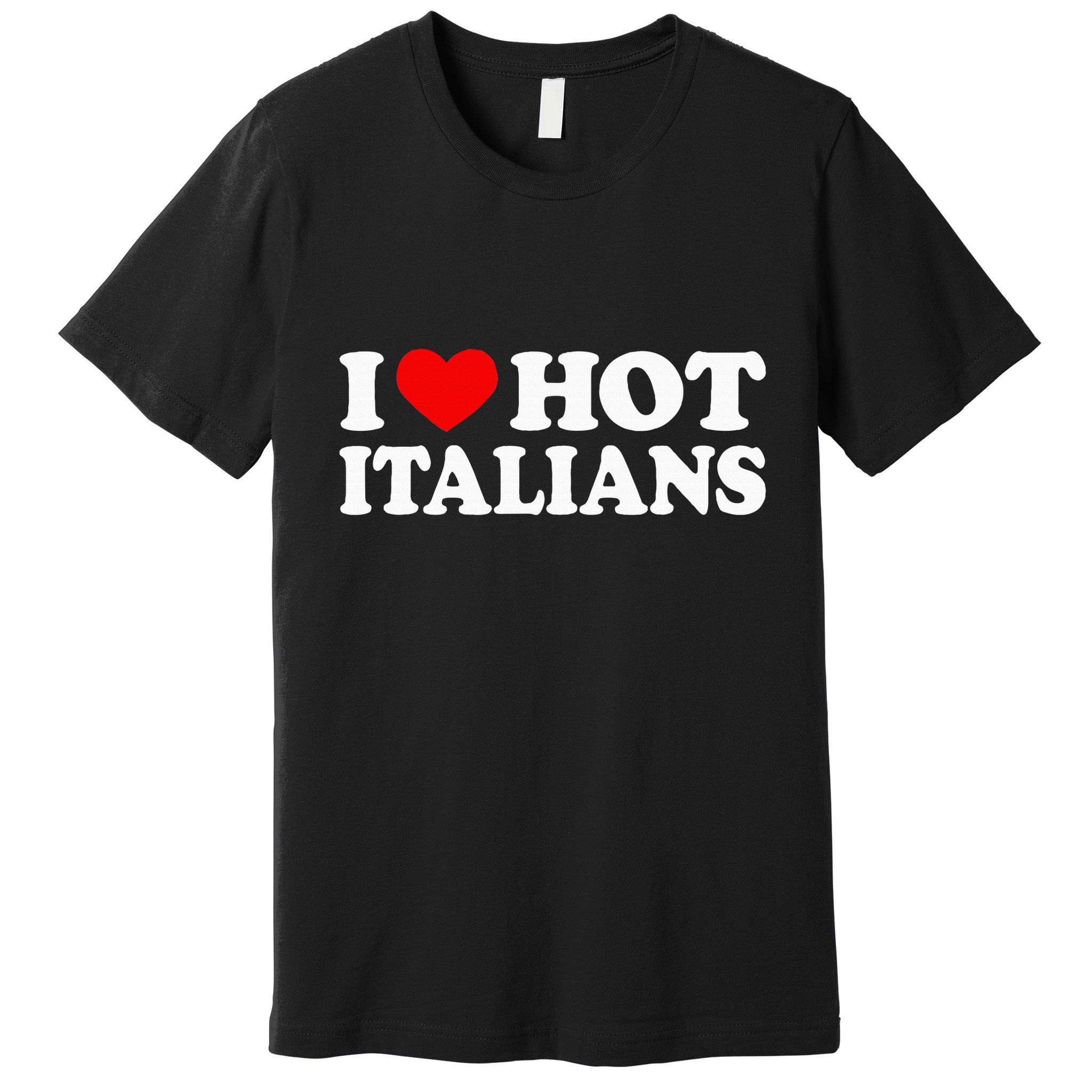 I Love Hot Italians I Heart Hot Italians Premium T-Shirt