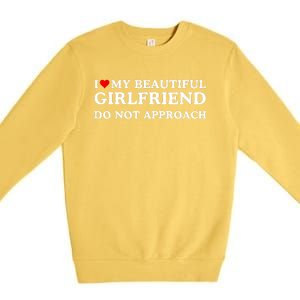 I Love Heart My Beautiful Girlfriend Do Not Approach Premium Crewneck Sweatshirt