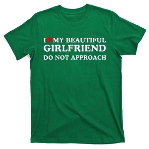 I Love Heart My Beautiful Girlfriend Do Not Approach T-Shirt