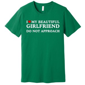 I Love Heart My Beautiful Girlfriend Do Not Approach Premium T-Shirt