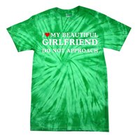 I Love Heart My Beautiful Girlfriend Do Not Approach Tie-Dye T-Shirt