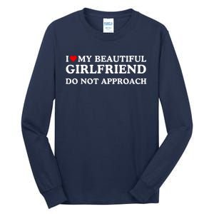 I Love Heart My Beautiful Girlfriend Do Not Approach Tall Long Sleeve T-Shirt