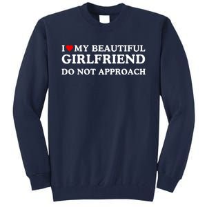 I Love Heart My Beautiful Girlfriend Do Not Approach Tall Sweatshirt