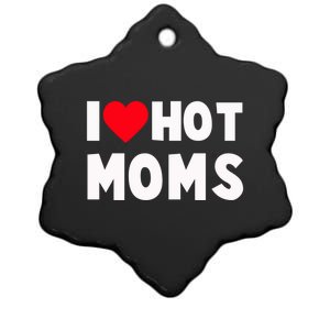 I Love Hot Moms Gift And Gift Heart Funny Dad Mother Funny Gift Ceramic Star Ornament