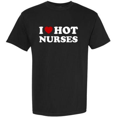 I Love Hot Nurses Funny Red Heart Love Nurses Meaningful Gift Garment-Dyed Heavyweight T-Shirt