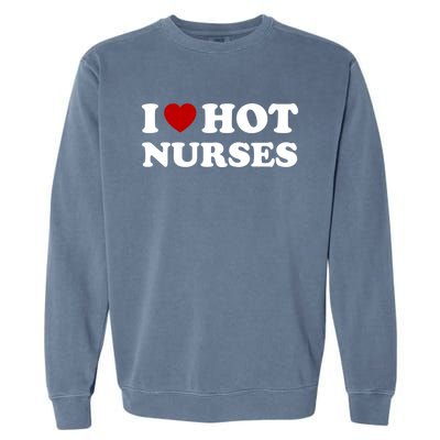 I Love Hot Nurses Funny Red Heart Love Nurses Meaningful Gift Garment-Dyed Sweatshirt