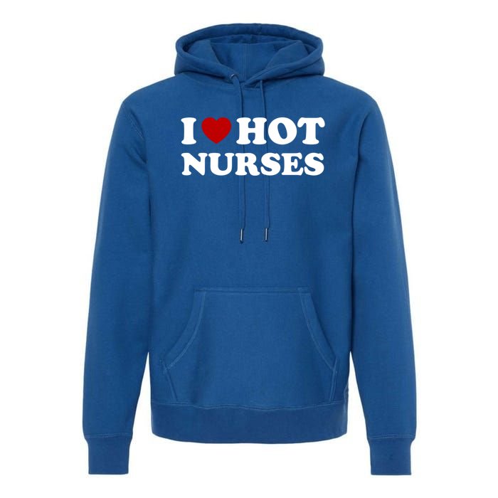 I Love Hot Nurses Funny Red Heart Love Nurses Meaningful Gift Premium Hoodie