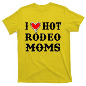 I Love Hot Rodeo Moms Funny Saying Cowboy Western Rodeo T-Shirt