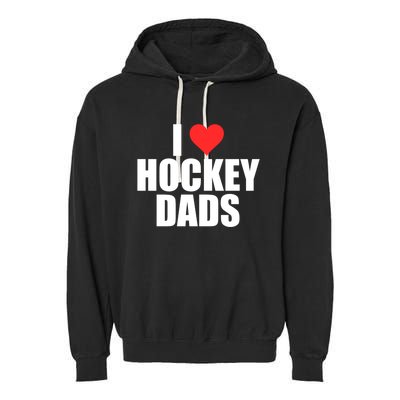 I Love Hockey Dads Humorous Hockey Lover Wife Friend Gift Garment-Dyed Fleece Hoodie