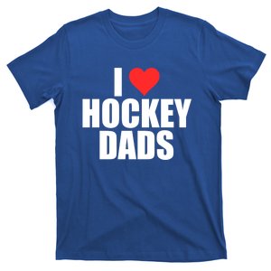 I Love Hockey Dads Humorous Hockey Lover Wife Friend Gift T-Shirt