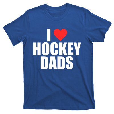 I Love Hockey Dads Humorous Hockey Lover Wife Friend Gift T-Shirt