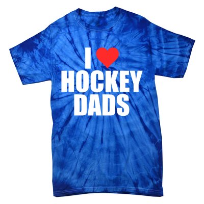 I Love Hockey Dads Humorous Hockey Lover Wife Friend Gift Tie-Dye T-Shirt