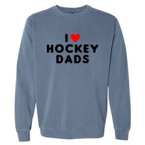 I Love Hockey Dads Funny Red Heart Gift Garment-Dyed Sweatshirt