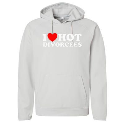 I Love Hot Divorcees Funny Single Dad Mom Dating Romance App Performance Fleece Hoodie