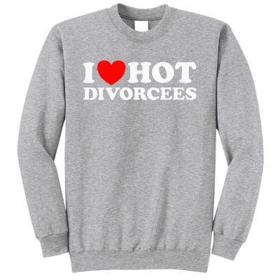 I Love Hot Divorcees Funny Single Dad Mom Dating Romance App Tall Sweatshirt