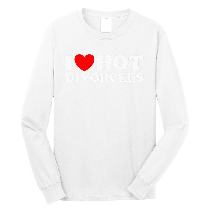 I Love Hot Divorcees Funny Single Dad Mom Dating Romance App Long Sleeve Shirt