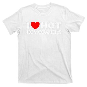 I Love Hot Divorcees Funny Single Dad Mom Dating Romance App T-Shirt