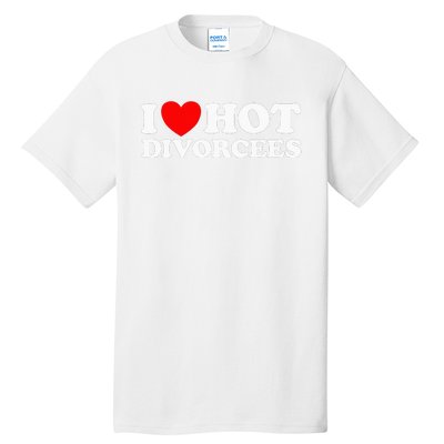 I Love Hot Divorcees Funny Single Dad Mom Dating Romance App Tall T-Shirt