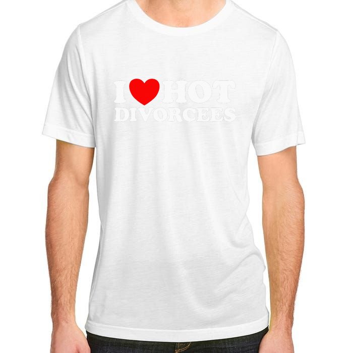 I Love Hot Divorcees Funny Single Dad Mom Dating Romance App Adult ChromaSoft Performance T-Shirt