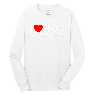 I Love Hot Divorcees Funny Single Dad Mom Dating Romance App Tall Long Sleeve T-Shirt