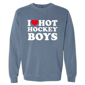 I Love Hot Hockey I Heart Hot Hockey Garment-Dyed Sweatshirt