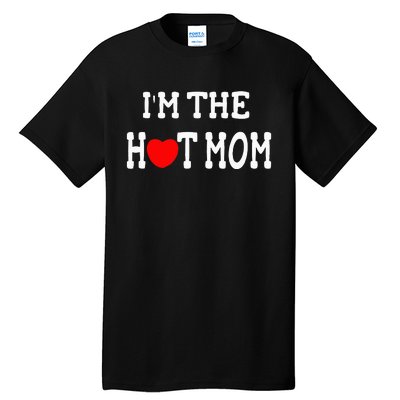 I Love Hot Moms I'm the Hot Mom Tall T-Shirt