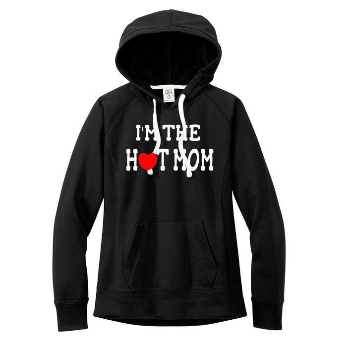 I Love Hot Moms I'm the Hot Mom Women's Fleece Hoodie