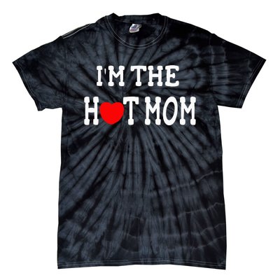 I Love Hot Moms I'm the Hot Mom Tie-Dye T-Shirt