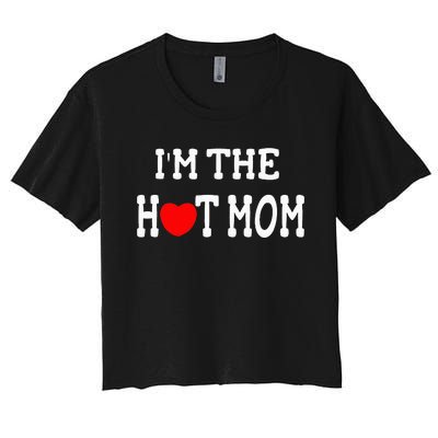 I Love Hot Moms I'm the Hot Mom Women's Crop Top Tee