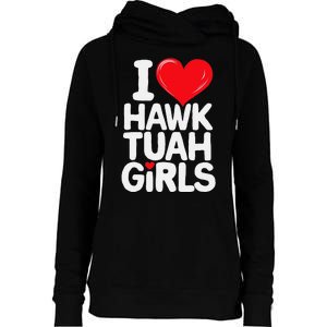 I Love Hawk Tuah Funny And Cute Design Womens Funnel Neck Pullover Hood